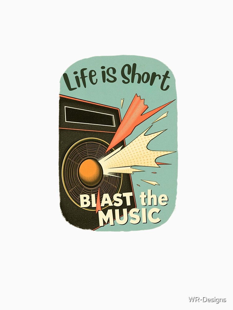 Life is Short Blast the Music Music Lover by WR-Designs T-Shirts, Hoodie, Sweatshirt | BlankRebels.com (Image 3)