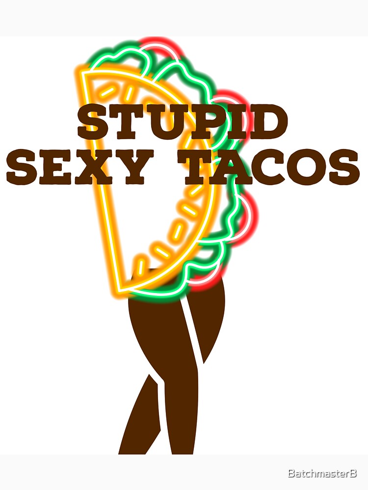 Stupid Sexy Tacos, alternate version by BatchmasterB T-Shirts, Hoodie, Sweatshirt | BlankRebels.com (Image 3)