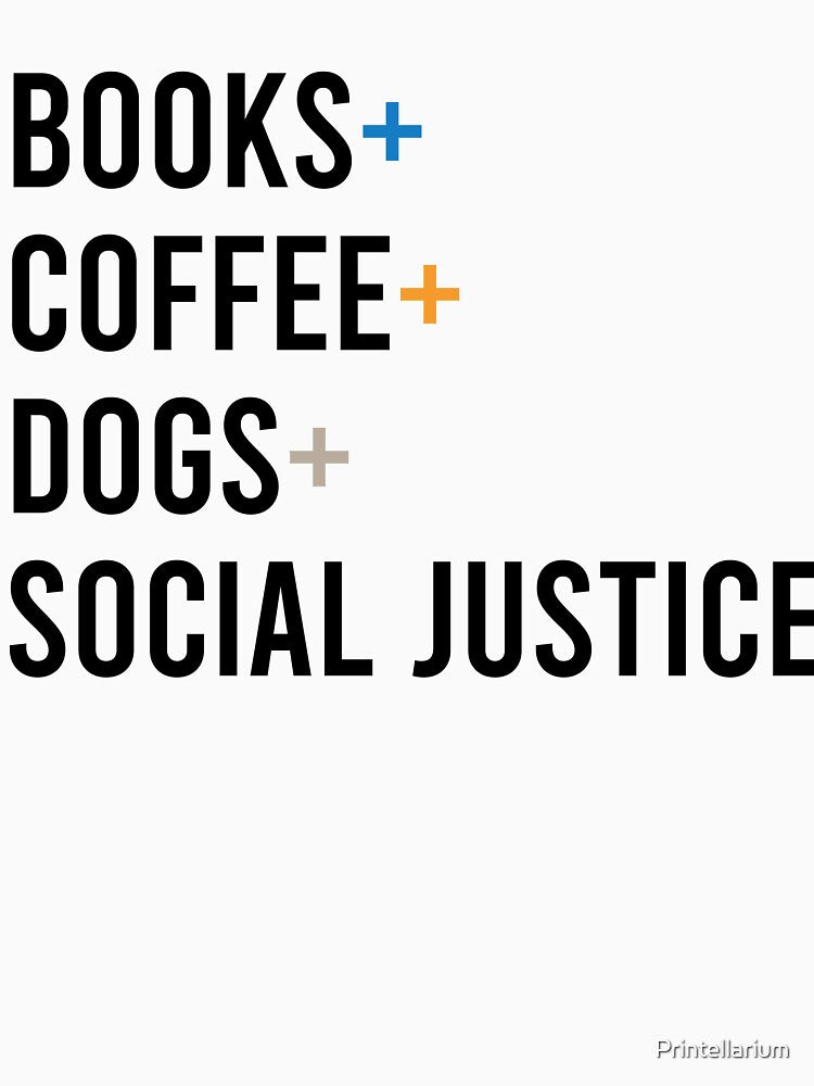Books + Coffee + dogs + social justice by Printellarium T-Shirts, Hoodie, Sweatshirt | BlankRebels.com (Image 3)