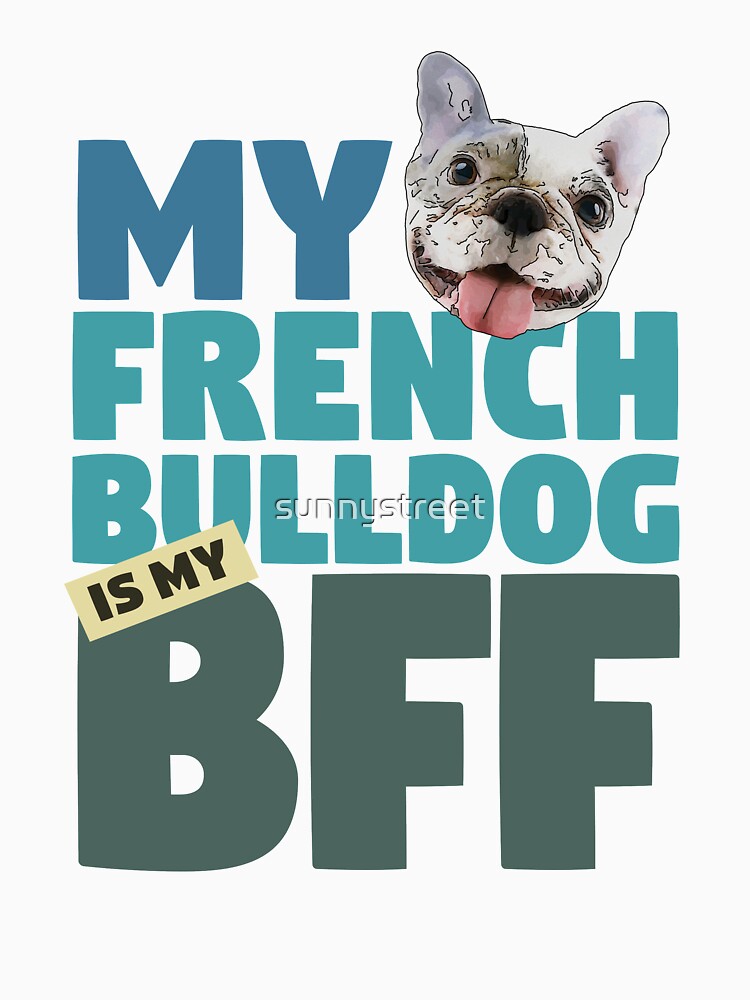 French Bulldog BFF Dog Best Friend by SunnyStreet T-Shirts, Hoodie, Sweatshirt | BlankRebels.com (Image 3)