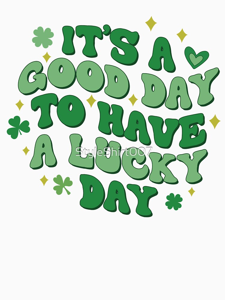 It's A Good Day To Have A Lucky St. Patrick's Day by StyleShirt007 T-Shirts, Hoodie, Sweatshirt | BlankRebels.com (Image 3)