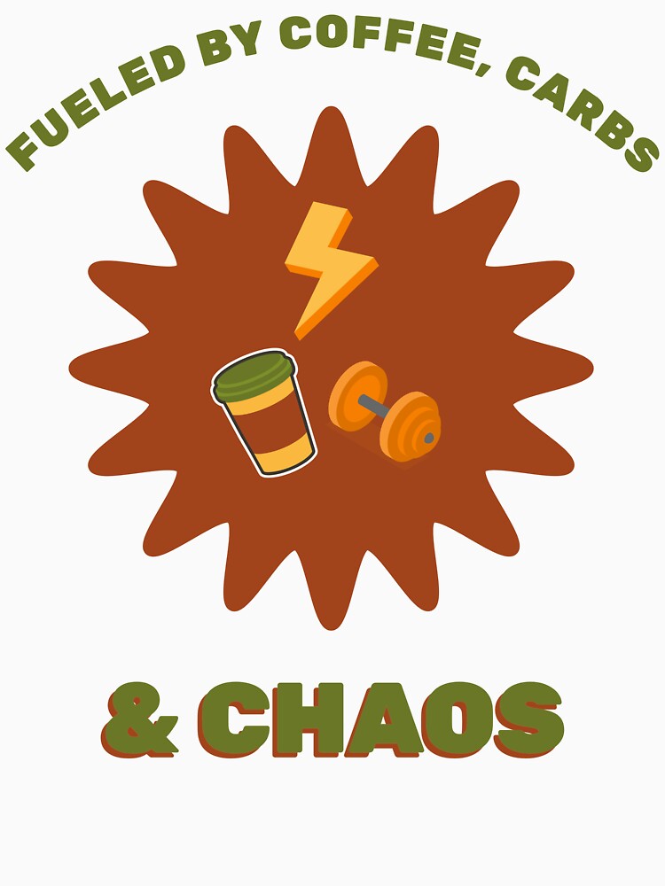 Fueled Coffee Carbs & Chaos T-Shirts, Hoodie, Sweatshirt
