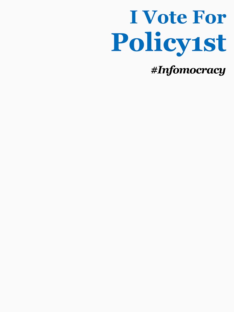 I Vote for Policy1st #Infomocracy by Infomocracy T-Shirts, Hoodie, Sweatshirt | BlankRebels.com (Image 3)
