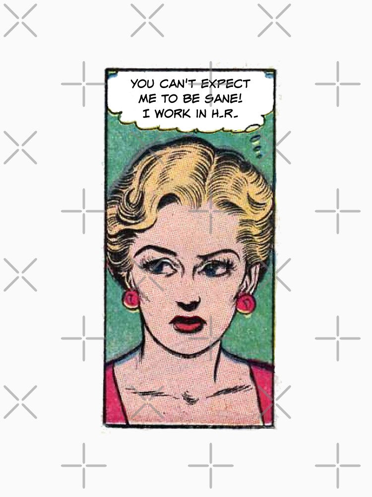 You Can't Expect Me to be Sane! I Work in HR! Work Humor-HR by SSustainable