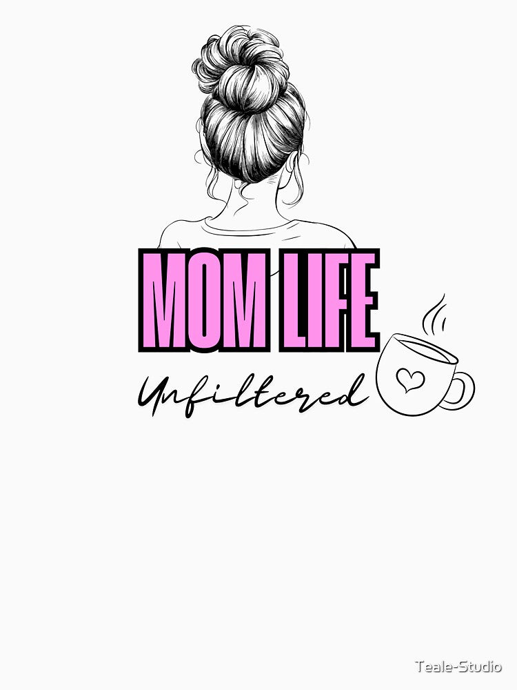 Mom Life, Unfiltered – Funny & Real Mom Quote by Teale-Studio T-Shirts, Hoodie, Sweatshirt | BlankRebels.com (Image 3)