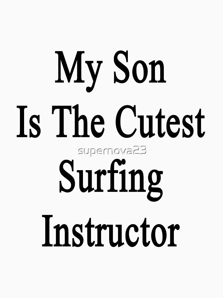 My Son Is The Cutest Surfing Instructor by supernova23 T-Shirts, Hoodie, Sweatshirt | BlankRebels.com (Image 3)