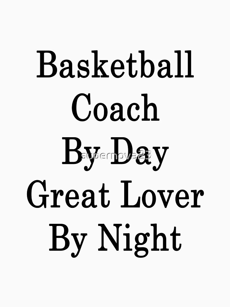 Basketball Coach By Day Great Lover By Night by supernova23 T-Shirts, Hoodie, Sweatshirt | BlankRebels.com (Image 3)