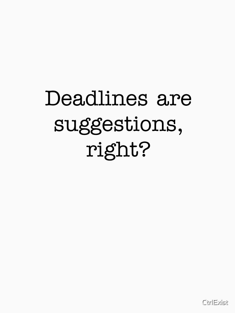 Deadlines are suggestion , right? by CtrlExist T-Shirts, Hoodie, Sweatshirt | BlankRebels.com (Image 3)