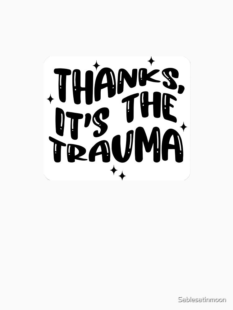Thanks, It's the Trauma by Sablesatinmoon T-Shirts, Hoodie, Sweatshirt | BlankRebels.com (Image 3)