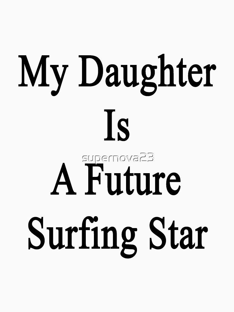 My Daughter Is Future Surfing Star T-Shirts, Hoodie, Sweatshirt