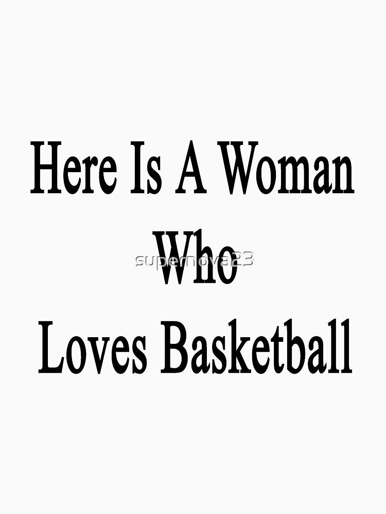 Here Is A Woman Who Loves Basketball by supernova23 T-Shirts, Hoodie, Sweatshirt | BlankRebels.com (Image 3)
