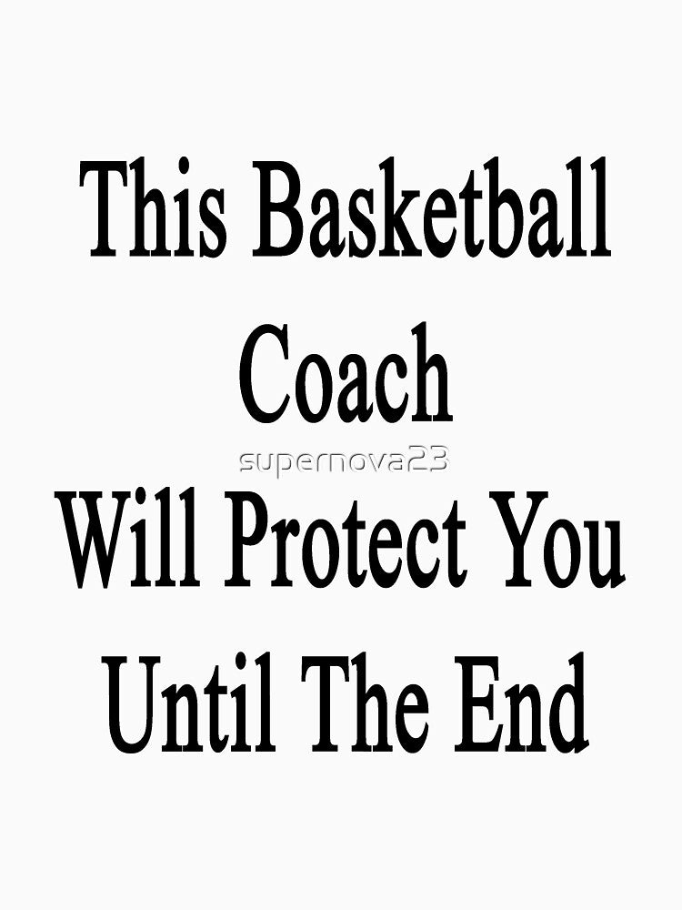 This Basketball Coach Will Protect You Until The End by supernova23 T-Shirts, Hoodie, Sweatshirt | BlankRebels.com (Image 3)