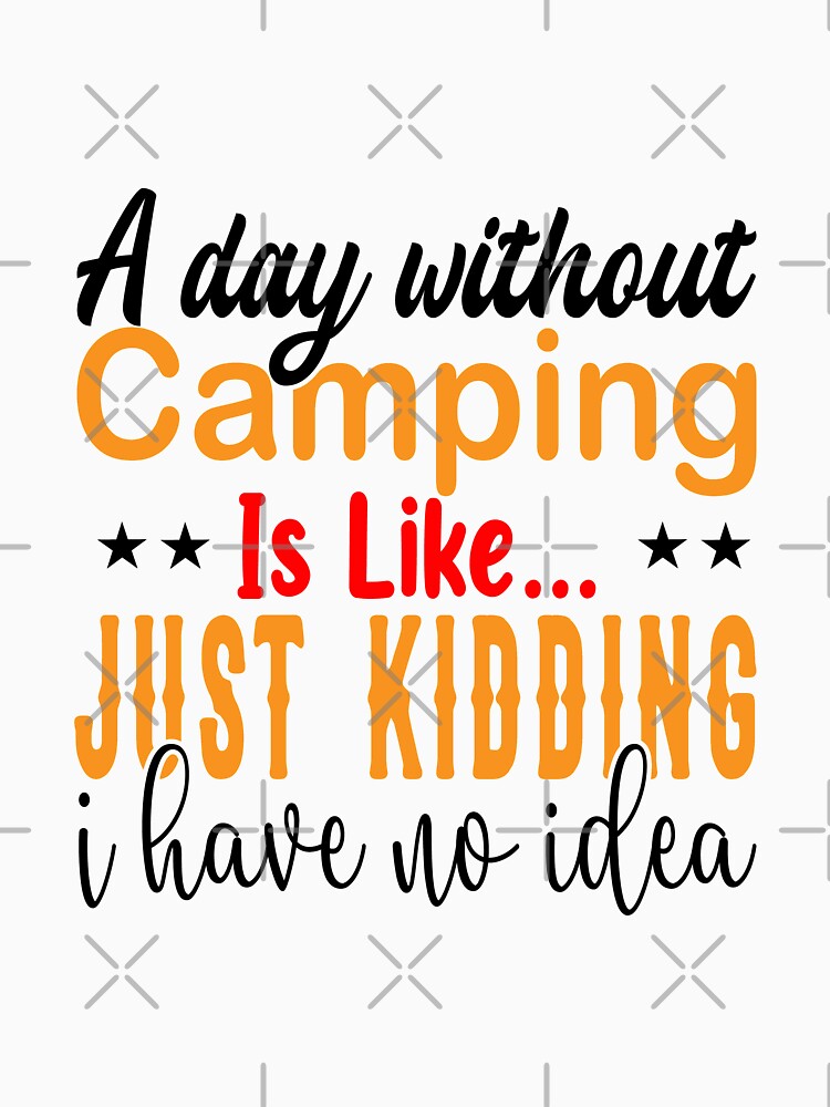Camping a Day Without Camping by SBEEKAA T-Shirts, Hoodie, Sweatshirt | BlankRebels.com (Image 3)