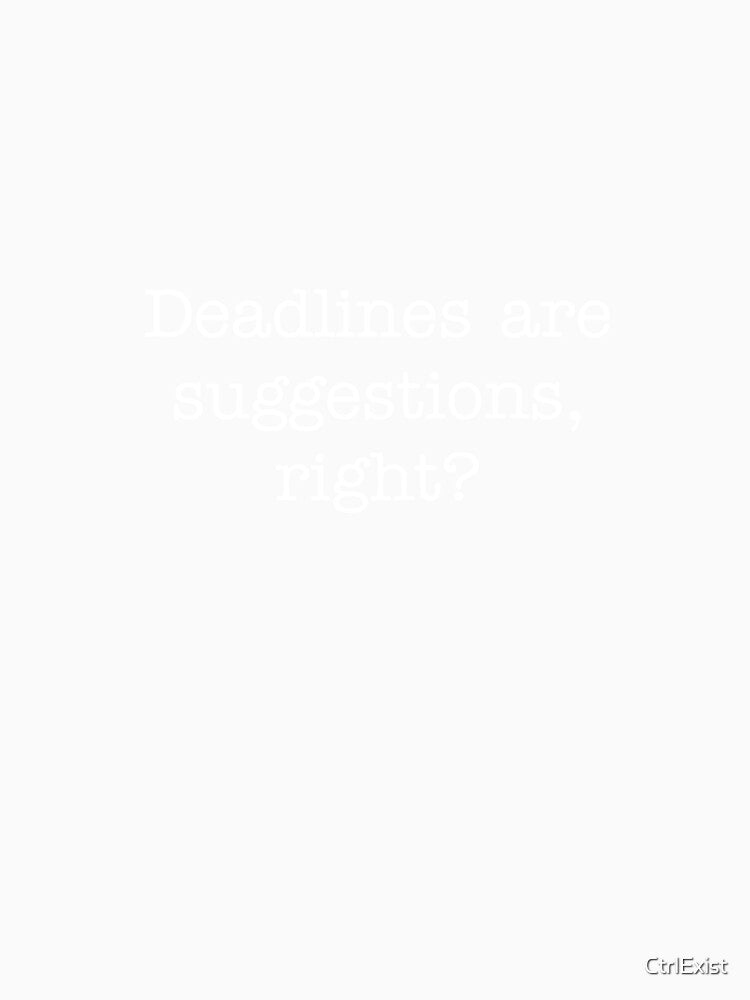 Copy of Deadlines are suggestion , right? by CtrlExist T-Shirts, Hoodie, Sweatshirt | BlankRebels.com (Image 3)