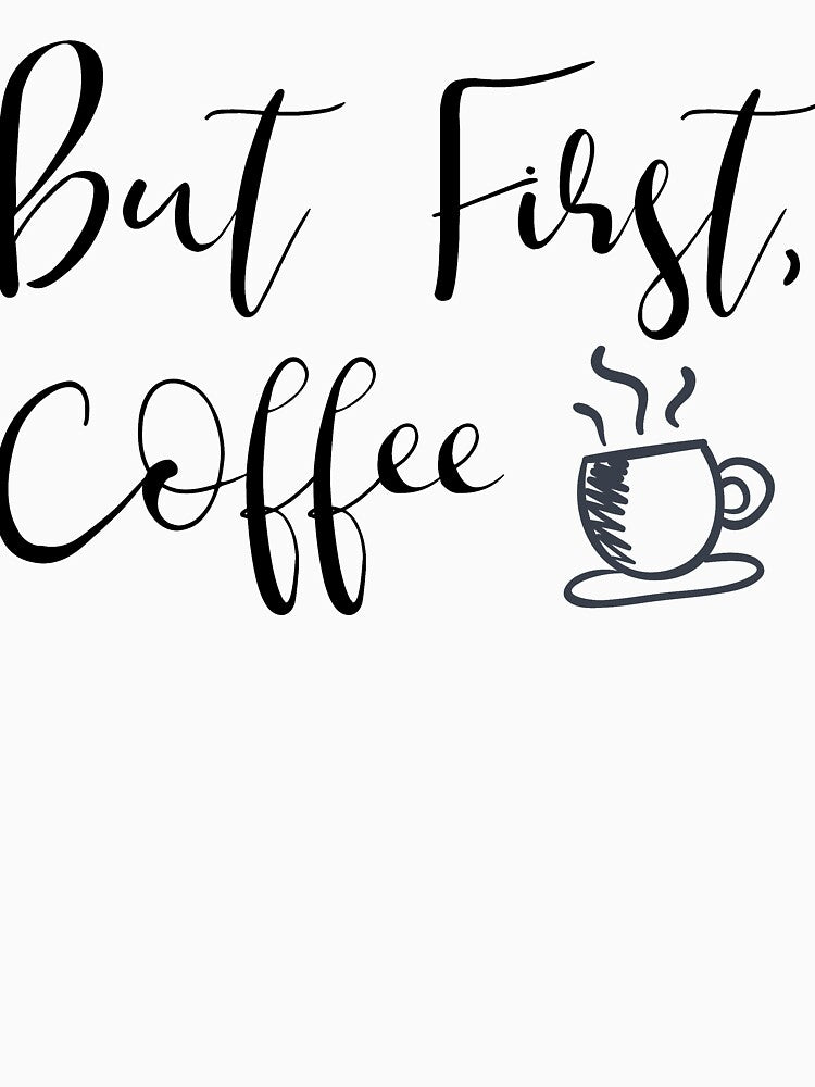 But First Coffee for the Coffee Lover by roastingpumpkin T-Shirts, Hoodie, Sweatshirt | BlankRebels.com (Image 3)