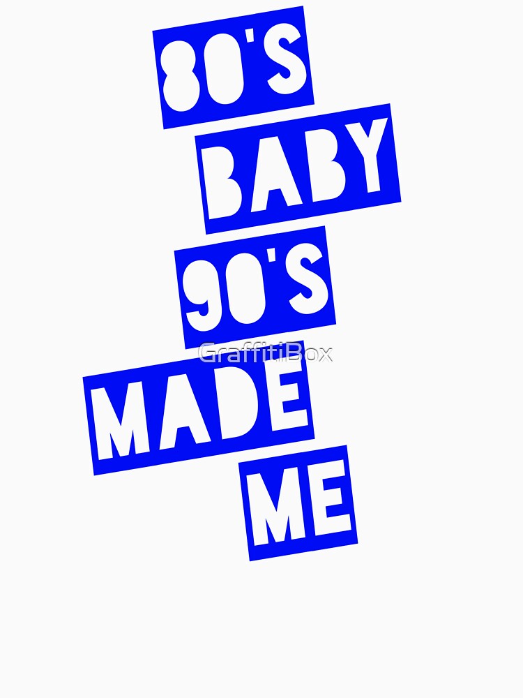 80's Baby 90's Made Me by GraffitiBox T-Shirts, Hoodie, Sweatshirt | BlankRebels.com (Image 3)