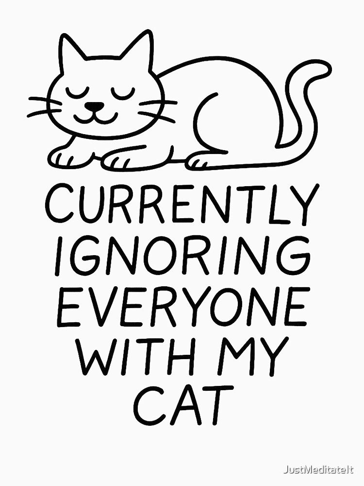 Currently Ignoring Everyone with My Cat – Funny T-Shirt for Cat Lovers – Chill Remote Work Vibes by JustMeditateIt