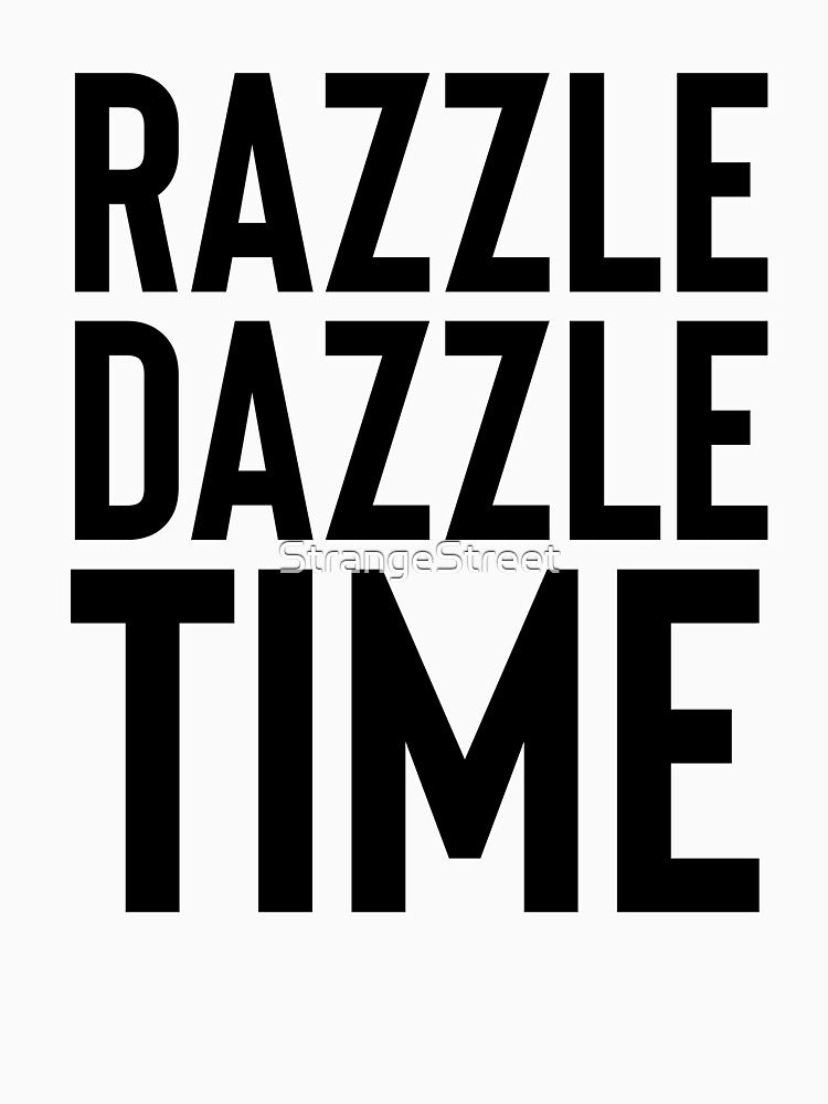 Razzle Dazzle Time ~ Motivation Mantra Inspiration T-Shirts, Hoodie, Sweatshirt