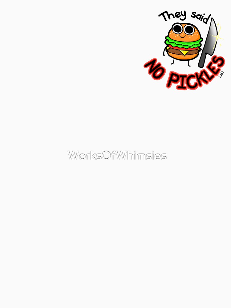 Burger with NO PICKLES by WorksOfWhimsies T-Shirts, Hoodie, Sweatshirt | BlankRebels.com (Image 3)