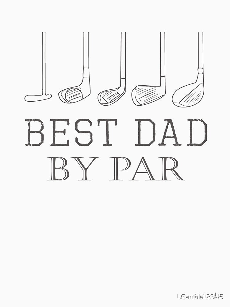 Fathers Day Best Dad By Par Golfer Gift Design on Light by LGamble12345 T-Shirts, Hoodie, Sweatshirt (Image 3)