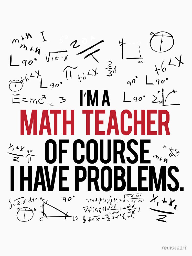 Math Teacher With Problems by remoteart T-Shirts, Hoodie, Sweatshirt | BlankRebels.com (Image 3)