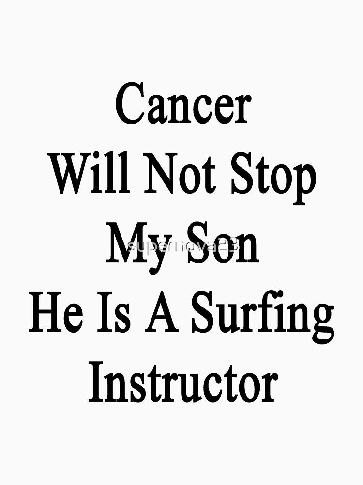 Cancer Will Not Stop My Son He Is Surfing Instructor T-Shirts, Hoodie, Sweatshirt
