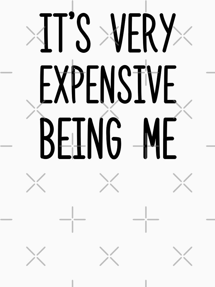 It's Very Expensive Being Me by Mad Over Store T-Shirts, Hoodie, Sweatshirt | BlankRebels.com (Image 3)