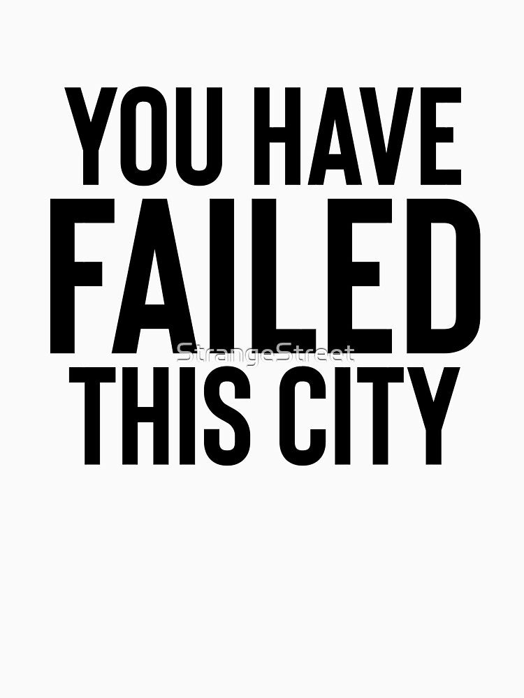 You Have Failed This City / TV Memes by StrangeStreet