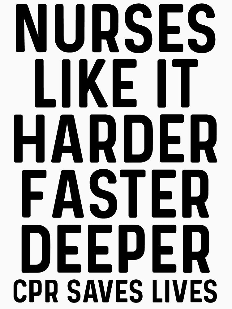 Nurses like it harder, faster, deeper. CPR saves lives. by allarddavid T-Shirts, Hoodie, Sweatshirt (Image 3)