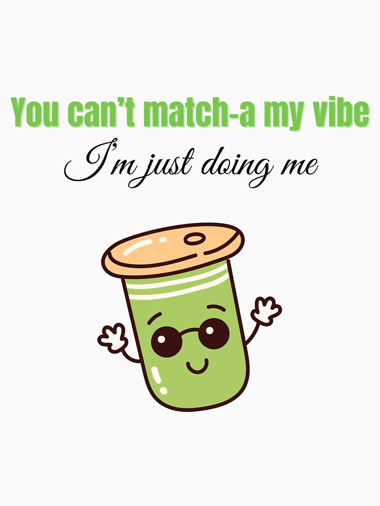 You Can’t Match-a My Vibe, I'm Just Doing Me: Funny Matcha Aesthetic Design For That Girl by Mezmorize... (Image 3)
