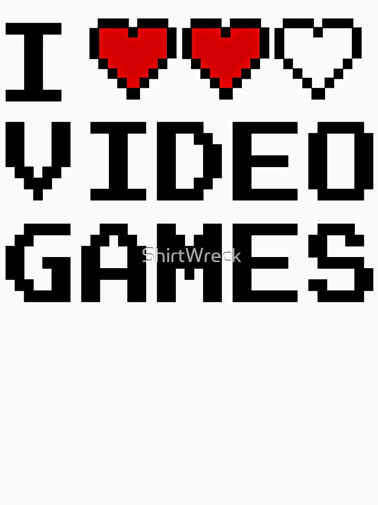GAMER - I LOVE VIDEO GAMES by ShirtWreck T-Shirts, Hoodie, Sweatshirt | BlankRebels.com (Image 3)