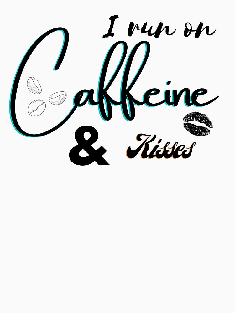 I Run On Caffeine & Kisses by ISG Designs