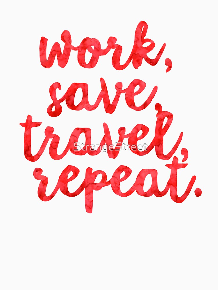 Work Save Travel Repeat ~ Traveler Wanderlust Vacation by StrangeStreet T-Shirts, Hoodie, Sweatshirt (Image 3)