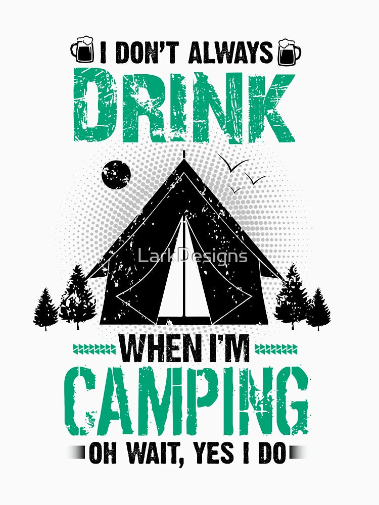 I Don'T Always Drink When I Am Camping T-Shirts, Hoodie, Sweatshirt