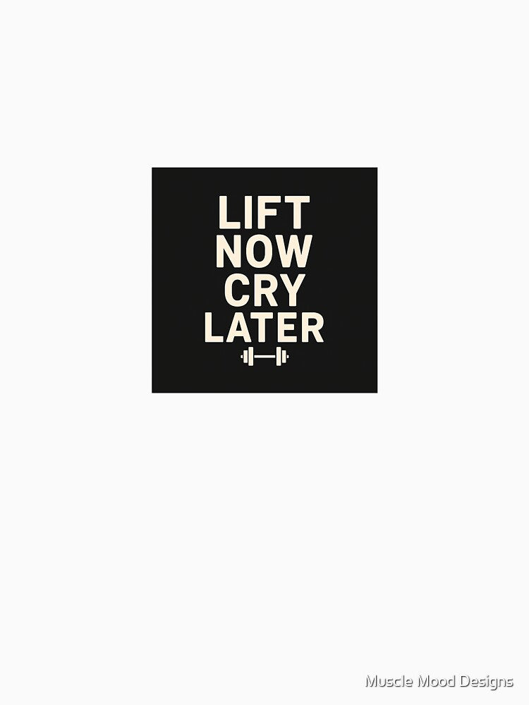 Lift Now Cry Later – Motivational Quote by Muscle Mood Designs T-Shirts, Hoodie, Sweatshirt | BlankRebels.com (Image 3)