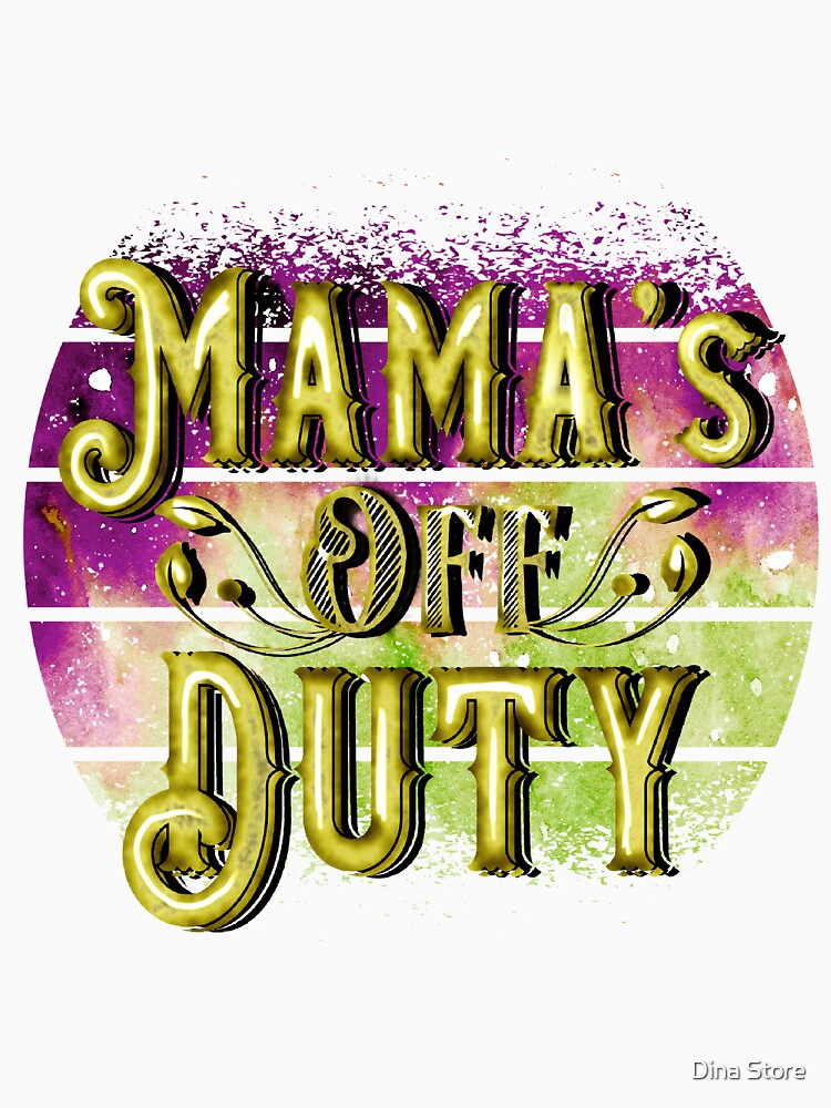 Funny Mom Quote - Mama's off Duty by Dina Store
