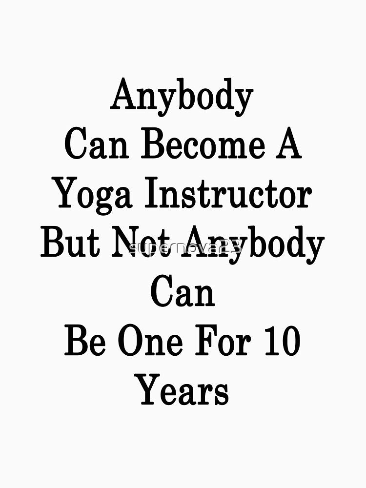 Anybody Can Become Yoga Instructor But Not Anybody Can Be One 10 Years T-Shirts, Hoodie, Sweatshirt