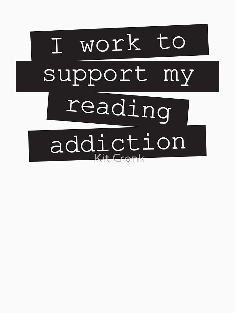 I Work To Support My Reading Addiction - Book Quote by Kit Cronk T-Shirts, Hoodie, Sweatshirt | BlankRebels.com (Image 3)