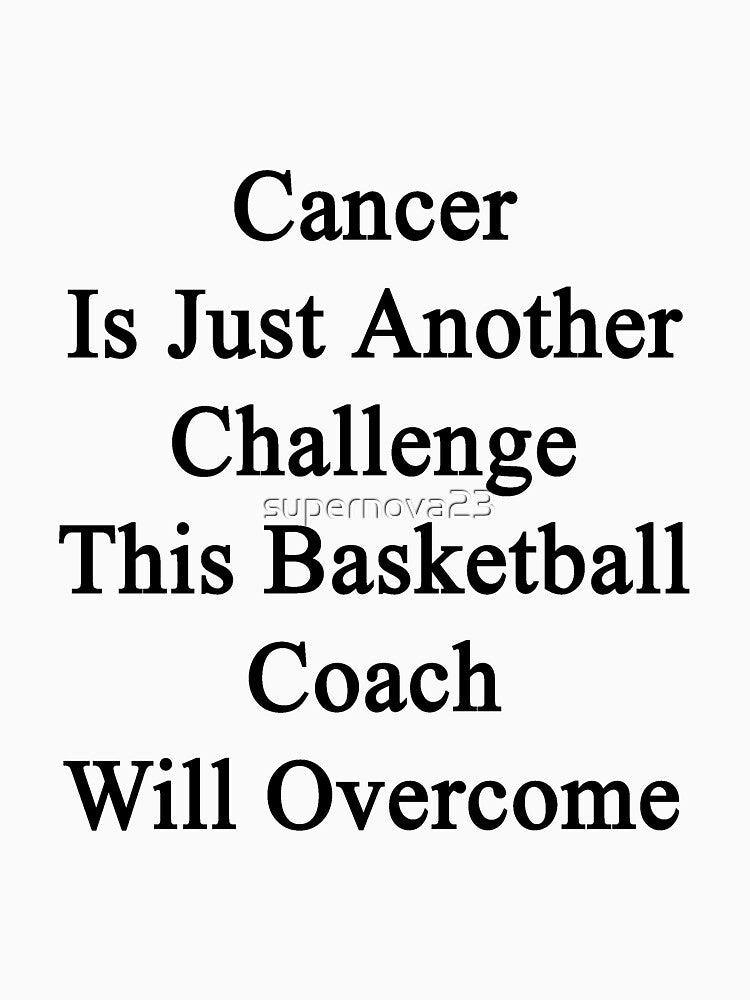 Cancer Is Just Another Challenge This Basketball Coach Will Overcome by supernova23 T-Shirts, Hoodie, Sweatshirt (Image 3)