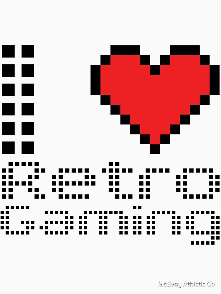 I love retro gaming by McEvoy Athletic Co