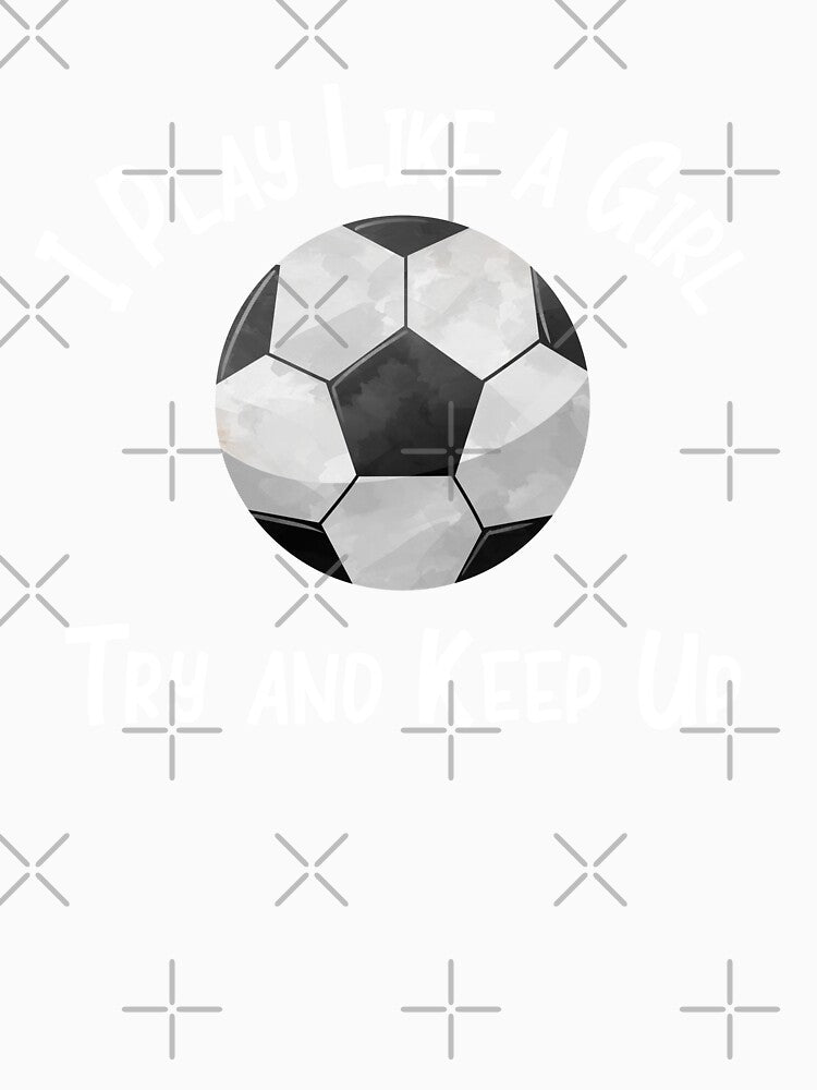 Soccer Football I Play Like a Girl Try and Keep Up Fan Designs by SpiritWestDesig