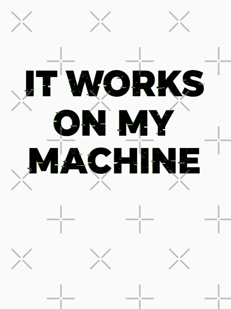 It Works On My Machine Programmer Humor by BonifacioArt T-Shirts, Hoodie, Sweatshirt | BlankRebels.com (Image 3)