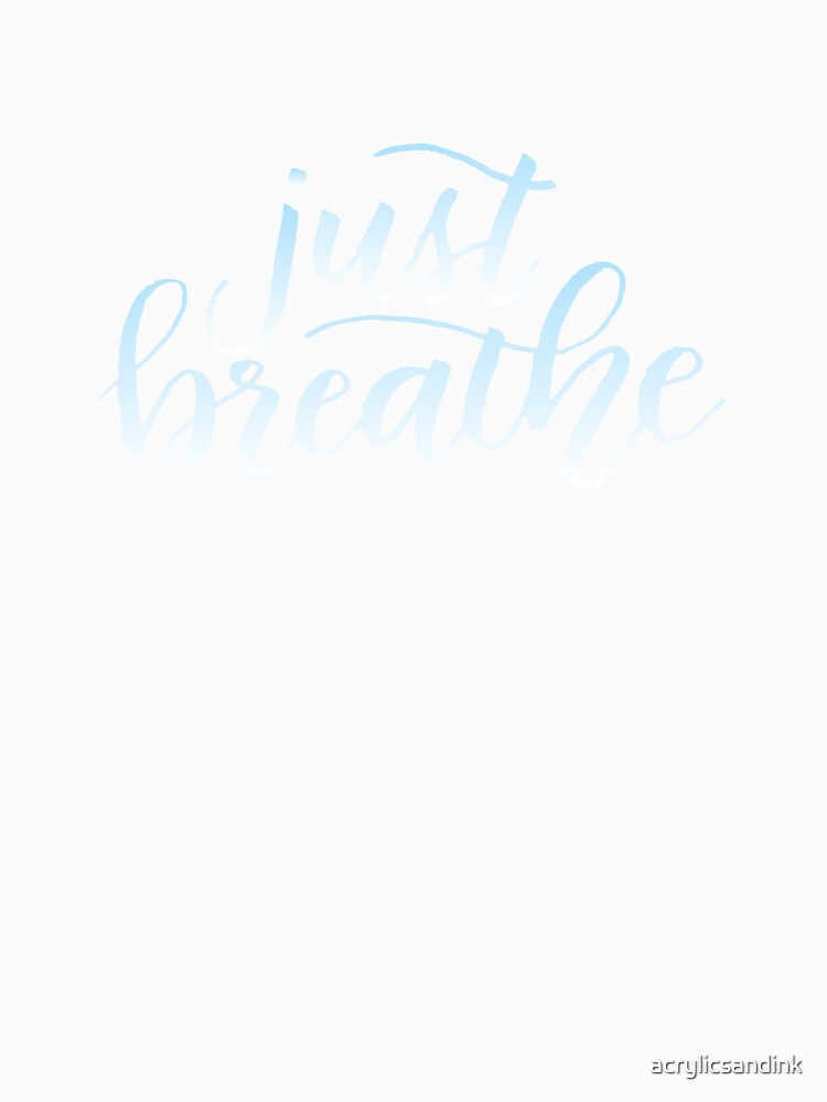 Just breathe by acrylicsandink T-Shirts, Hoodie, Sweatshirt | BlankRebels.com (Image 3)