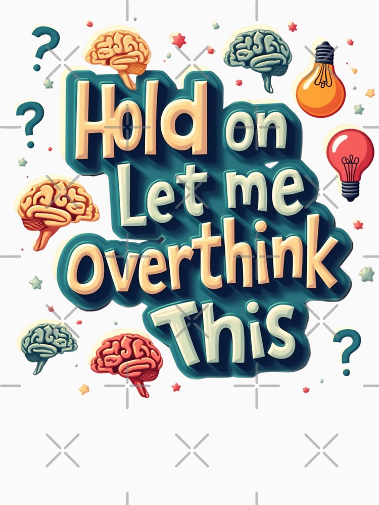 meme Overthinking relatable quote hold on let me overthink this funny humor overthinking Brain, overthinking... (Image 3)