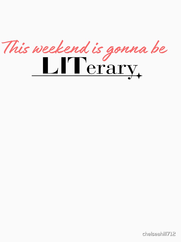 LITerary Weekend | Gift for reader by chelseahill712 T-Shirts, Hoodie, Sweatshirt | BlankRebels.com (Image 3)
