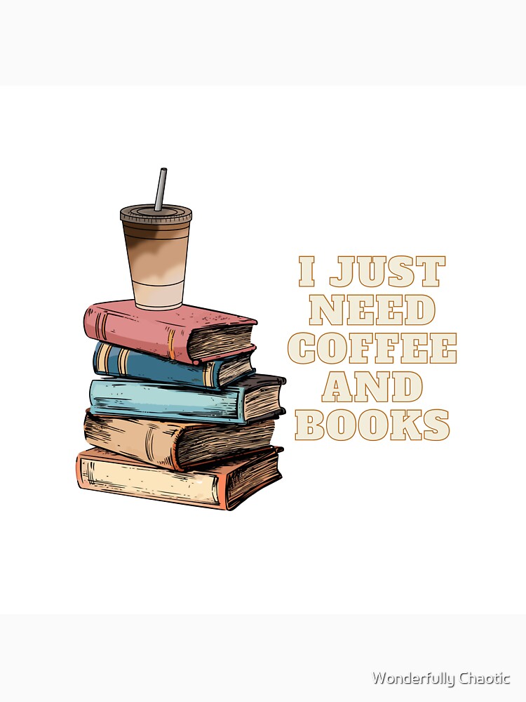 I Just Need Coffee and Books by Wonderfully Chaotic T-Shirts, Hoodie, Sweatshirt | BlankRebels.com (Image 3)
