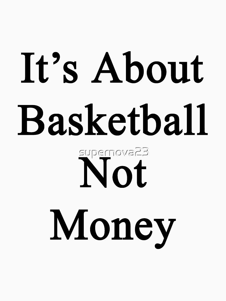 It's About Basketball Not Money by supernova23 T-Shirts, Hoodie, Sweatshirt | BlankRebels.com (Image 3)