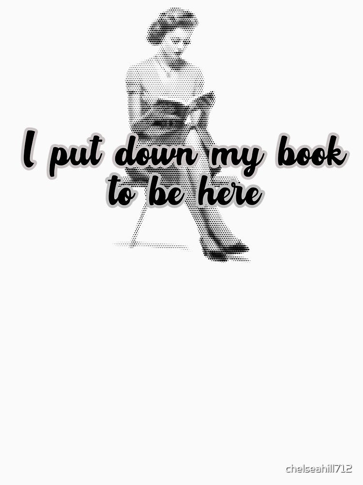 I put down my book to be here by chelseahill712 T-Shirts, Hoodie, Sweatshirt | BlankRebels.com (Image 3)