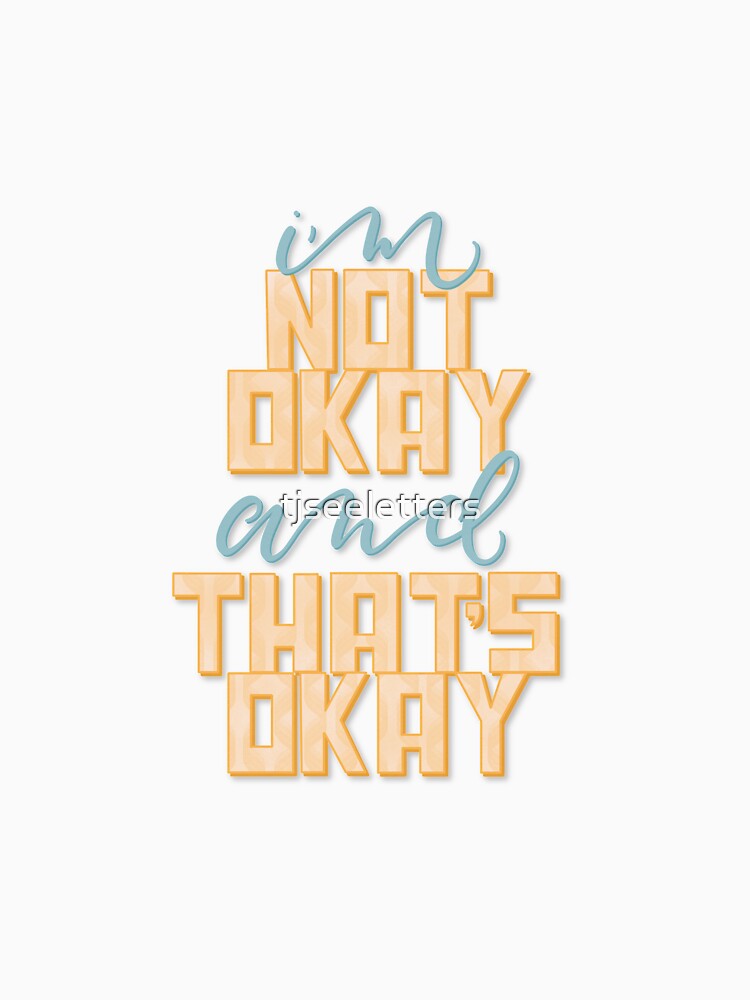 I’m Not Okay (And That’s Okay) by tjseeletters T-Shirts, Hoodie, Sweatshirt | BlankRebels.com (Image 3)