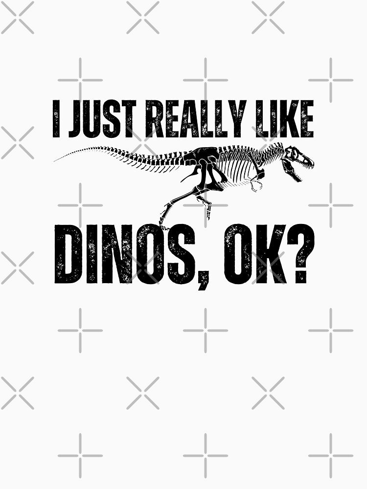 I Just Really Like Dinos OK? by vensoos T-Shirts, Hoodie, Sweatshirt | BlankRebels.com (Image 3)